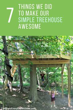 a girl on a swing set in the woods with text overlay that reads 7 things we did to make our simple treehouse awesome