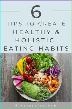 a plate full of vegetables and fruits with text overlay that reads 6 tips to create healthy & holstic eating habitts