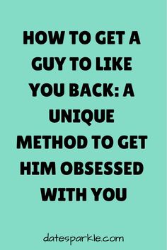 a quote that reads how to get a guy to like you back a unique method to get him dressed with you