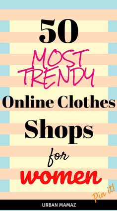 the text 50 most trendy online clothes shops for women is in pink and blue stripes