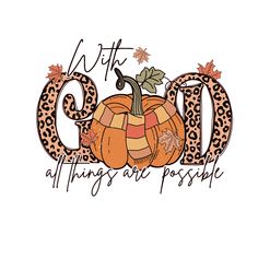 a pumpkin with the word god all things are possible