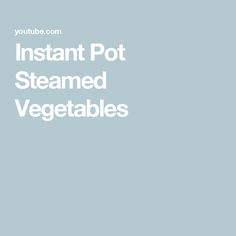 the words instant pot steamed vegetables are in white letters on a light blue background with an image