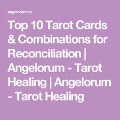 the top 10 tarot cards and combinations for recollation / angelorum - tarot healing