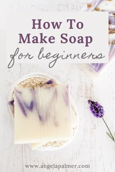 how to make soap for beginners on a white table with lavenders and flowers