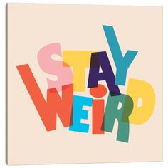 the words stay weird are multicolored in different font styles and colors on a white background