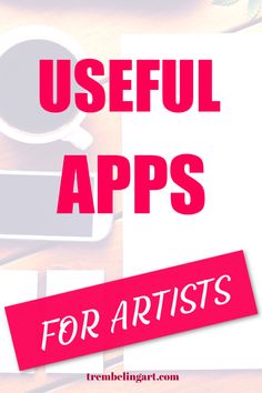 the words useful apps for artists on top of a desk