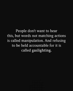 people don't want to hear this, but words not matching actions is called manipulating