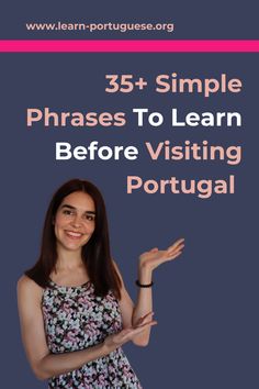 a woman with her hand out and the words 35 simple phrases to learn before visiting portugal