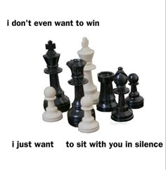 a black and white chess set with the words i don't even want to win