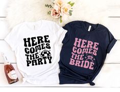 two shirts that say here comes the bride and here comes the party