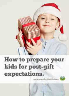 a young boy in a santa's hat holding presents with the words how to prepare your kids for post - gift expectations