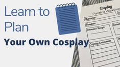 a close up of a person holding a clipboard next to a paper with the words learn to plan your own cosplay