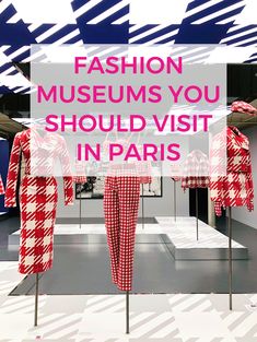 the words fashion museum you should visit in paris are displayed on mannequins