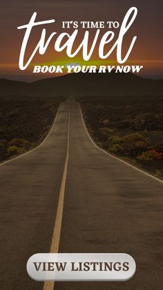 an empty road with the words it's time to travel book your rv now