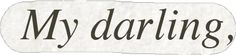 the words my darbling are written in black ink on a piece of white paper