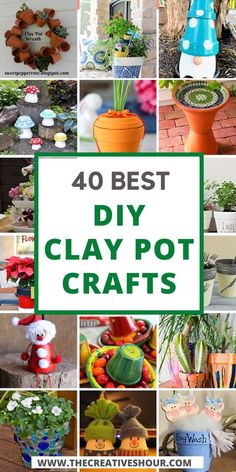 40 best diy clay pot crafts for the home and garden with text overlay that says 40 best clay pot crafts