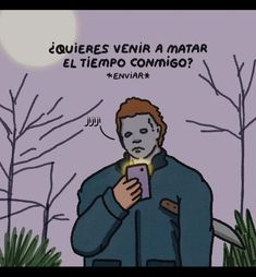 a man holding a cell phone in front of trees with the caption'querers veinir a maar el tiempo conning? '