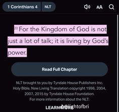 the bible app on an iphone with text that reads, for the kingdom of god is not just a lot of talk it is living by god's power