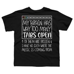 Channel your inner artist with the My Brain Has Way Too Many Tabs Open 4 Of Them Are Frozen premium ring spun cotton graphic Boy's t shirt created by BiTee for Design By Humans. It's time to add a pop of color, a splash of humor, and a whole lot of creativity to your day with apparel designed by one of our global artists. We're here to help you find that perfect you style! Too Many Tabs Open, Brain Graphic, Funny T Shirt Sayings, Sleeve Packaging, My Brain, Simple Trendy Outfits, T Shirts With Sayings, Apparel Design, Boys T Shirts