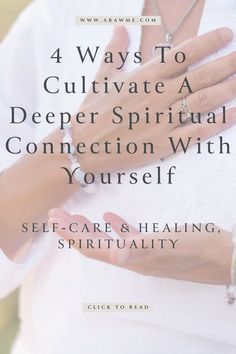 a woman with her hands on her chest and the words 4 ways to cultivate a deeper spiritful connection with yourself