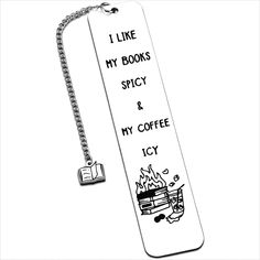 a bookmark with a chain attached to it that says i like my books spicy and my coffee icy