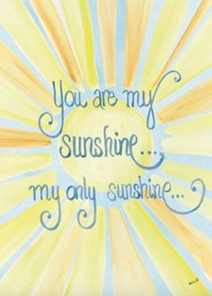 a painting with the words you are my sunshine, and an image of sun rays