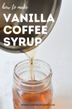 coffee syrup being poured into a jar with the words how to make vanilla coffee syrup