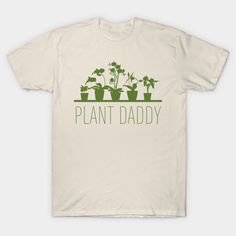 a t - shirt that says plant daddy with potted plants