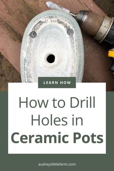 an old toilet with the words how to drill holes in ceramic pots