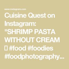 the words cuisine quest on instagramm shrimp pasta without cream foodfoodies food photography