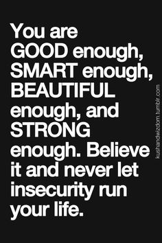 a black and white quote with the words you are good enough, smart enough beautiful