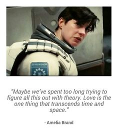 an image of a man with a sci - fit suit and text that reads maybe we've spent too long trying to figure all this out with theory love is the one thing that transcends time and space