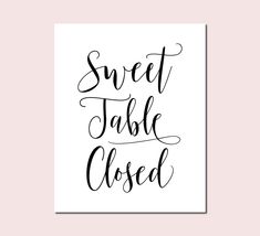 a black and white print with the words sweet table closed in cursive writing