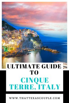 the ultimate guide to cinque terre, italy with text overlaying it