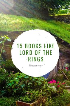 an image of the lord's garden with text overlay that reads, 15 books like lord of the rings