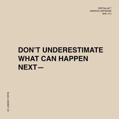 the words don't underestimate what can happen next