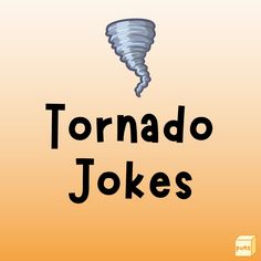 tornado jokes with the words tornado jokes in black and white on an orange yellow background