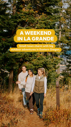 three people walking down a path in the woods with text overlay that reads, a weekend in la grande small town charm with big outdoor adventures in eastern oregon