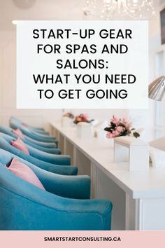 a row of blue chairs with the words start - up gear for spas and salons what you need to get going