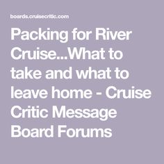 the words packing for river cruise what to take and what to leave home - cruise critic message board forum