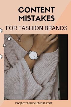 a woman with her hands on her chest wearing a watch and text that reads, how to use content misstakes for fashion brands