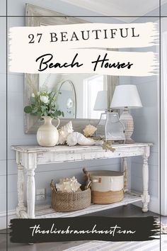 a white table with baskets and flowers on it in front of a mirror that says 27 beautiful beach houses