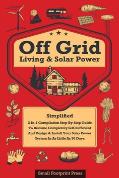 the book cover for off grid living and solar power by small footprints press, with illustrations on