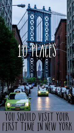 cars driving down the road in front of a bridge with text that reads 10 places you should visit your first time in new york