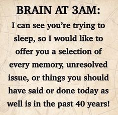 a poem that says brain at 3 am i can see you're trying to sleep, so i would like to offer you a selection of every memory unsolved issue