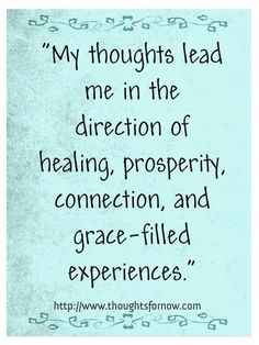 a quote that says, my thoughts lead me in the direction of being prosperity, connection and grace - filled experiences