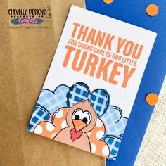 a thank you card with an image of a turkey on it and the words, thank you for taking care of our little turkey