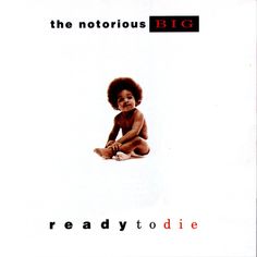 the cover art for the album ready to die, featuring an image of a baby sitting on