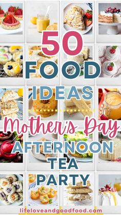 the top 50 food ideas for mother's day afternoon tea party with text overlay