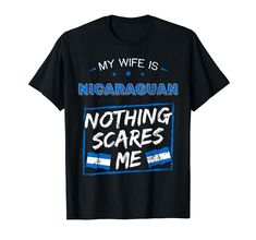 PRICES MAY VARY. My Wife Is Nicaraguan Nothing Scares Me - This design is ideal for a husband or hubby who is proud of his wife's nationality who is a citizen of the Republic of Nicaragua. Great idea for husbands who are honored to have a wife from Nicaragua. This Nicaragua graphic is for hubbies who are married to Nicaraguan women with pride and honor in their heritage and culture. Perfect for men of a patriotic woman born in the Republic of Nicaragua. Wifeys who love their roots and DNA will f My Wife Is, Pride Tshirts, Flag Tshirt, I Am Scared, The Republic, My Wife, Nicaragua, Branded T Shirts, Top Styles